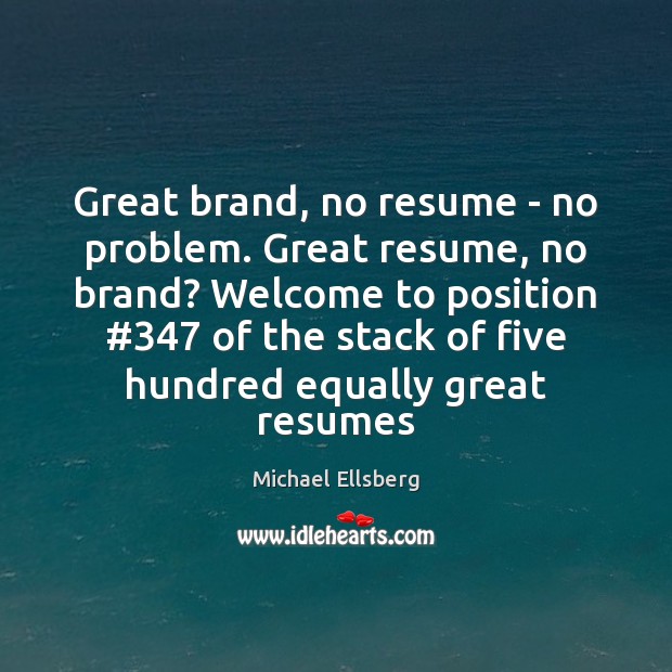 Great brand, no resume – no problem. Great resume, no brand? Welcome Michael Ellsberg Picture Quote