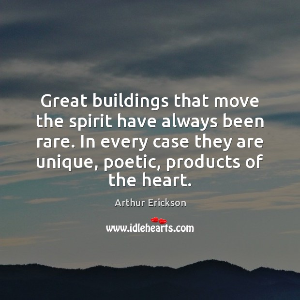 Great buildings that move the spirit have always been rare. In every Arthur Erickson Picture Quote