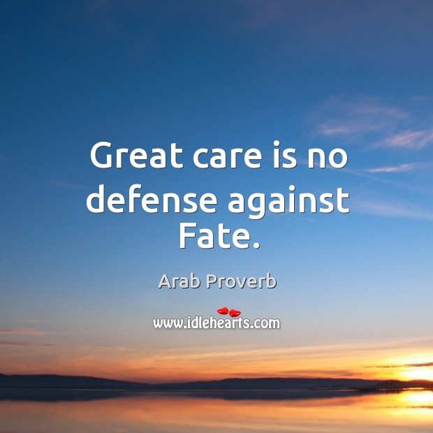 Great care is no defense against fate. Care Quotes Image
