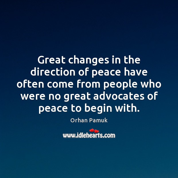 Great changes in the direction of peace have often come from people Orhan Pamuk Picture Quote