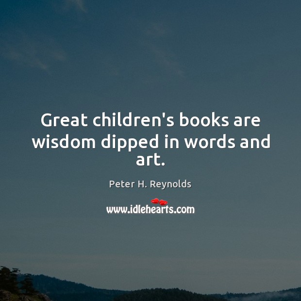 Great children’s books are wisdom dipped in words and art. Books Quotes Image