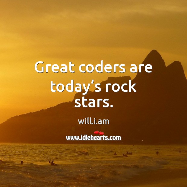 Great coders are today’s rock stars. will.i.am Picture Quote