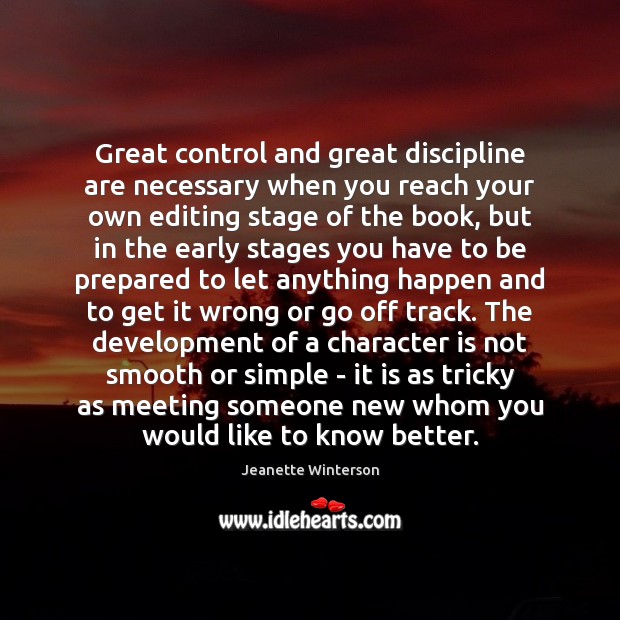 Great control and great discipline are necessary when you reach your own Character Quotes Image