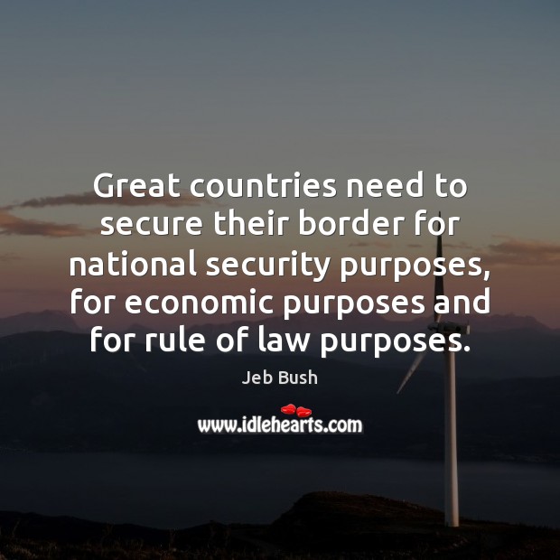 Great countries need to secure their border for national security purposes, for Image