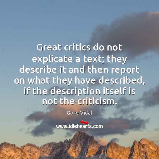 Great critics do not explicate a text; they describe it and then Image