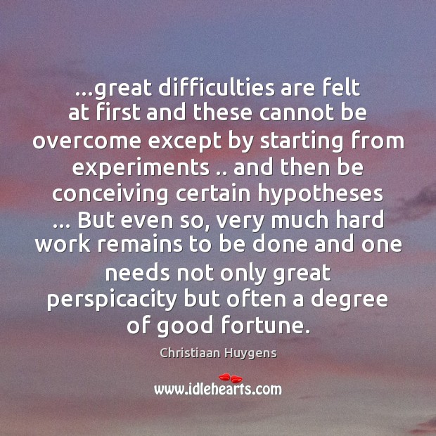 …great difficulties are felt at first and these cannot be overcome except Image