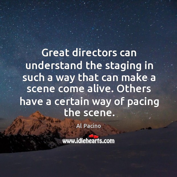 Great directors can understand the staging in such a way that can Al Pacino Picture Quote