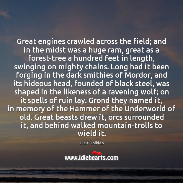 Great engines crawled across the field; and in the midst was a J.R.R. Tolkien Picture Quote