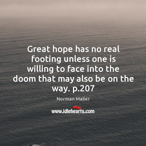 Great hope has no real footing unless one is willing to face Norman Mailer Picture Quote