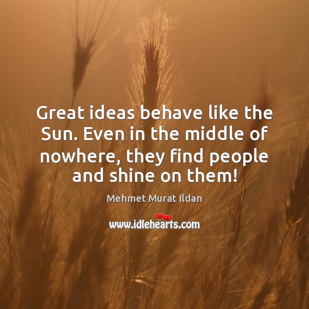 Great ideas behave like the Sun. Even in the middle of nowhere, Image