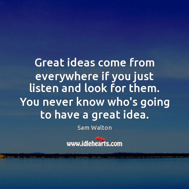 Great ideas come from everywhere if you just listen and look for Image