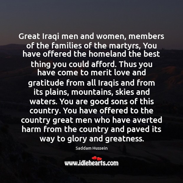 Great Iraqi men and women, members of the families of the martyrs, Saddam Hussein Picture Quote