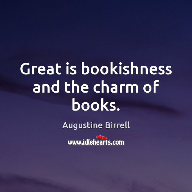 Great is bookishness and the charm of books. Image