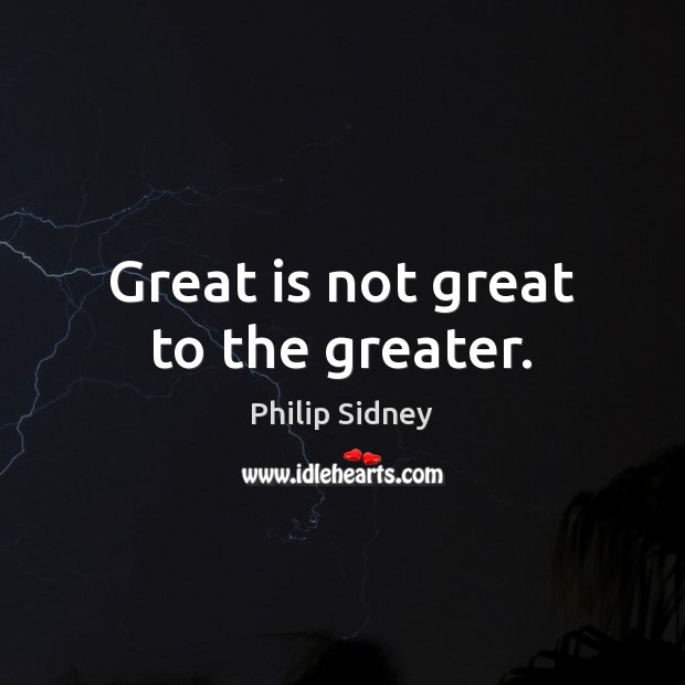 Great is not great to the greater. Image