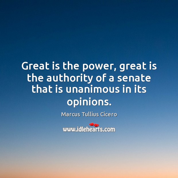 Great is the power, great is the authority of a senate that is unanimous in its opinions. Image