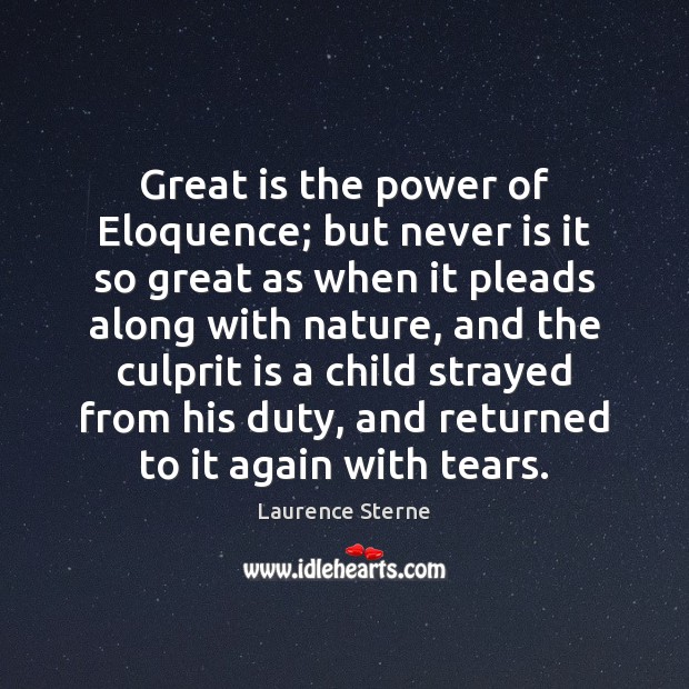 Great is the power of Eloquence; but never is it so great Laurence Sterne Picture Quote
