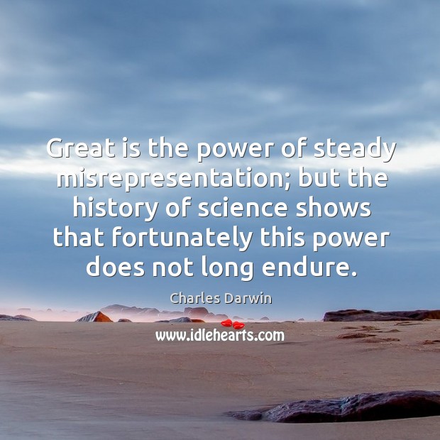 Great is the power of steady misrepresentation; but the history of science Image