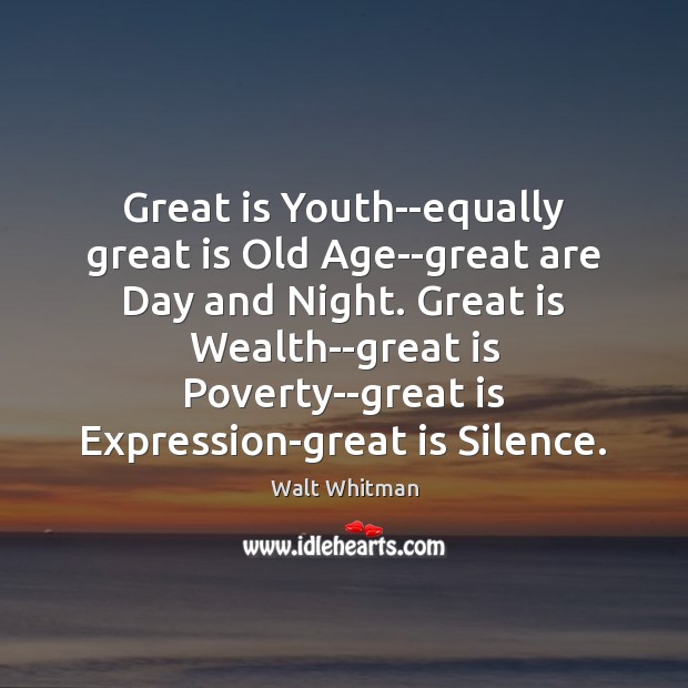 Great is Youth–equally great is Old Age–great are Day and Night. Great Walt Whitman Picture Quote