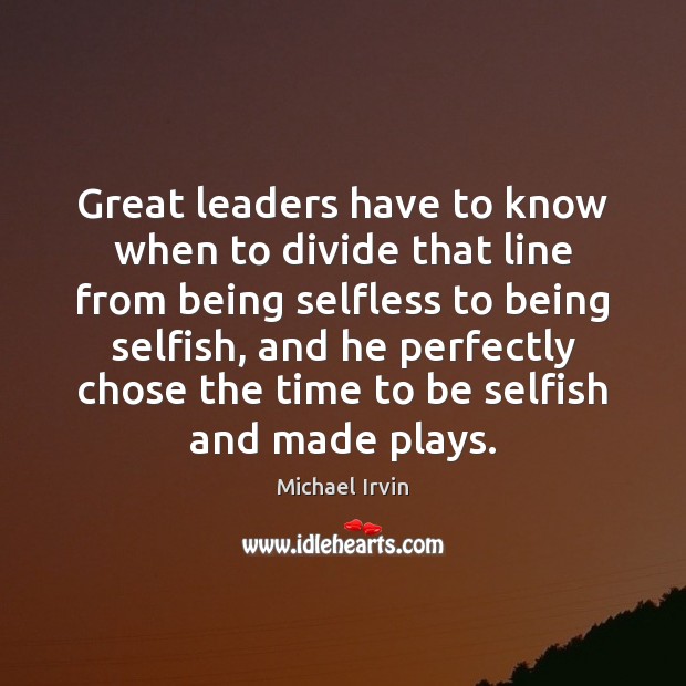 Great leaders have to know when to divide that line from being Image