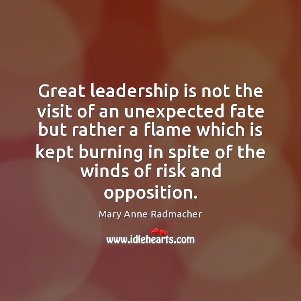 Great leadership is not the visit of an unexpected fate but rather Leadership Quotes Image