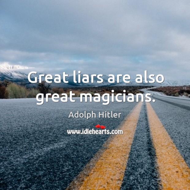 Great liars are also great magicians. Adolph Hitler Picture Quote
