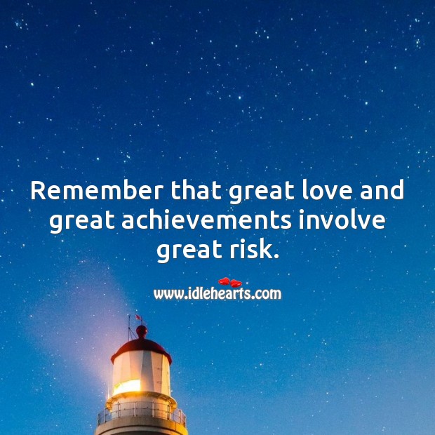Great love and great achievements involve great risk. Image