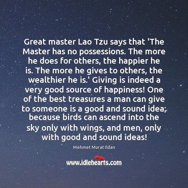 Great master Lao Tzu says that ‘The Master has no possessions. The Image