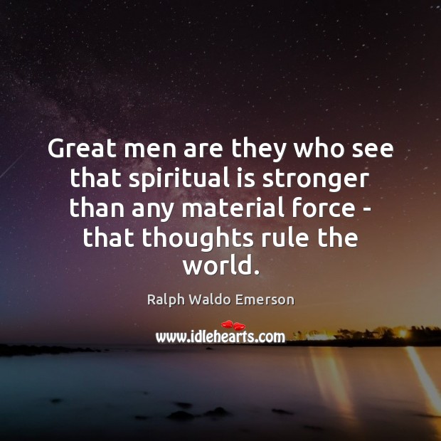 Great men are they who see that spiritual is stronger than any Ralph Waldo Emerson Picture Quote