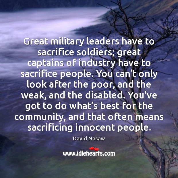 Great military leaders have to sacrifice soldiers; great captains of industry have Image