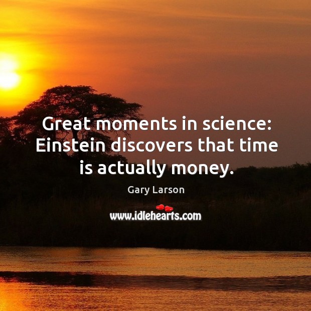 Great moments in science: einstein discovers that time is actually money. Image
