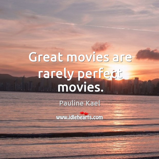 Great movies are rarely perfect movies. Image