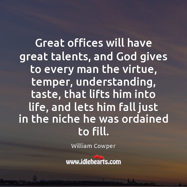 Great offices will have great talents, and God gives to every man God Quotes Image