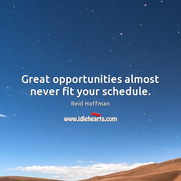 Great opportunities almost never fit your schedule. Reid Hoffman Picture Quote