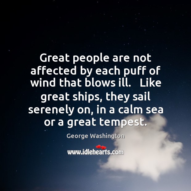 Great people are not affected by each puff of wind that blows Image