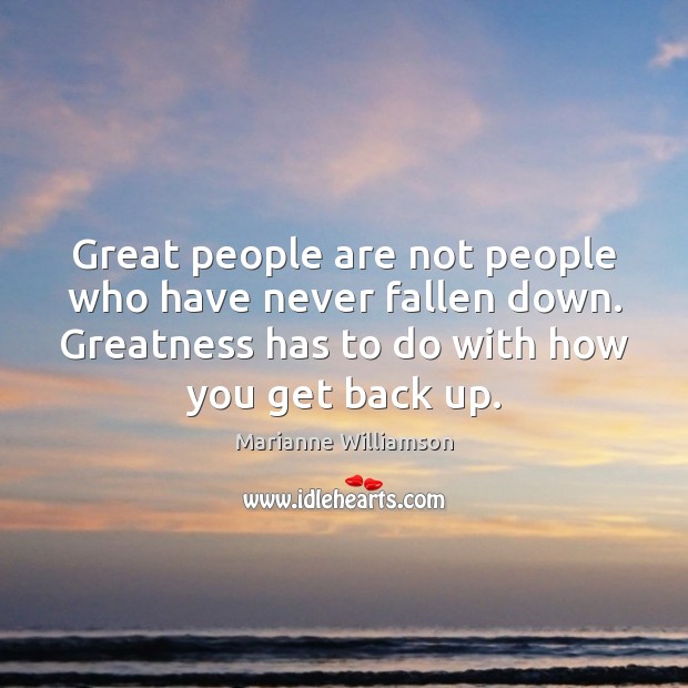 Great people are not people who have never fallen down. Greatness has Marianne Williamson Picture Quote