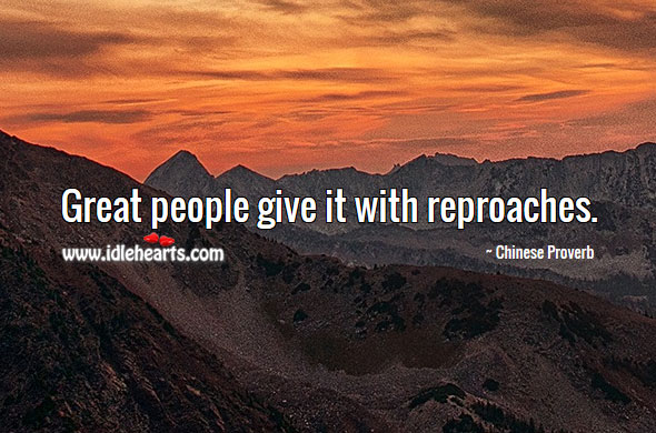 Great people give it with reproaches. Image