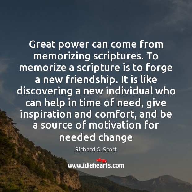 Great power can come from memorizing scriptures. To memorize a scripture is Richard G. Scott Picture Quote
