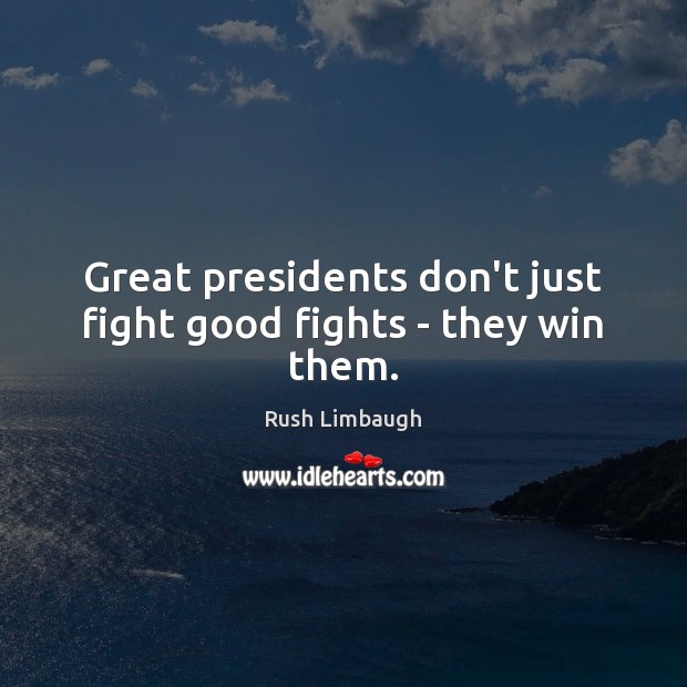 Great presidents don’t just fight good fights – they win them. Image