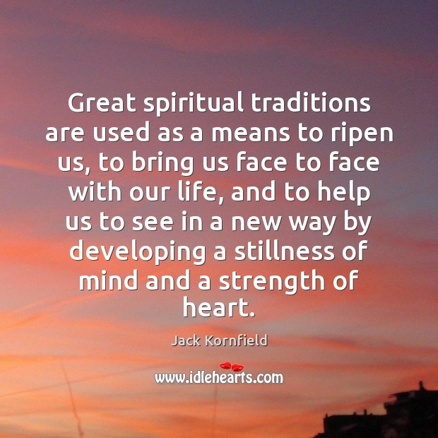 Great spiritual traditions are used as a means to ripen us, to Jack Kornfield Picture Quote