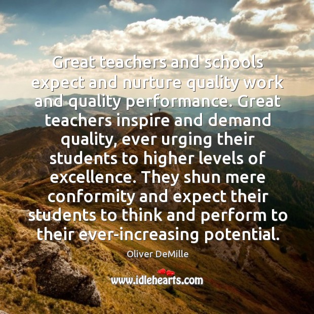 Great teachers and schools expect and nurture quality work and quality performance. Image