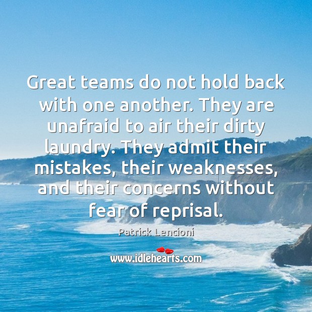 Great teams do not hold back with one another. They are unafraid Patrick Lencioni Picture Quote
