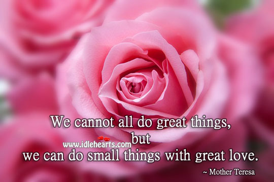 We can do small things with great love. Image