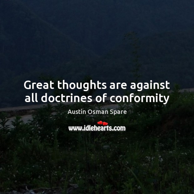 Great thoughts are against all doctrines of conformity Image