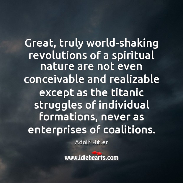 Great, truly world-shaking revolutions of a spiritual nature are not even conceivable 