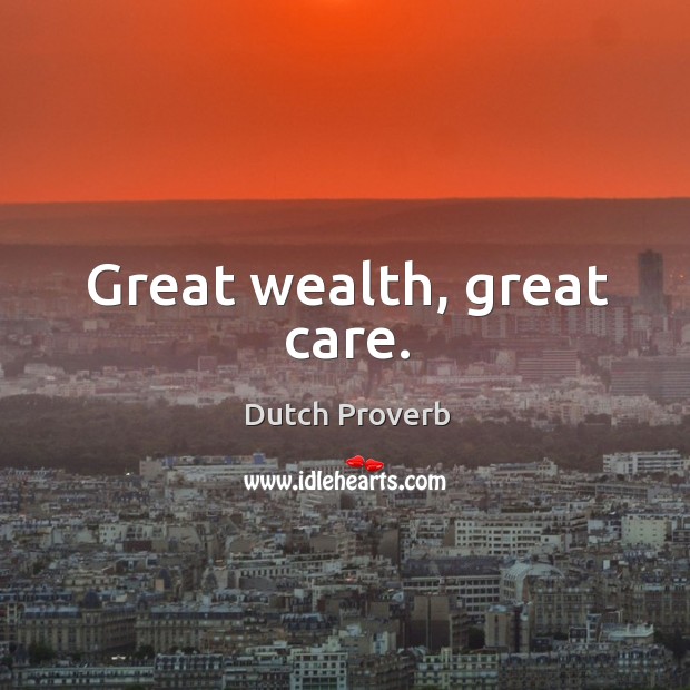 Great wealth, great care. Image