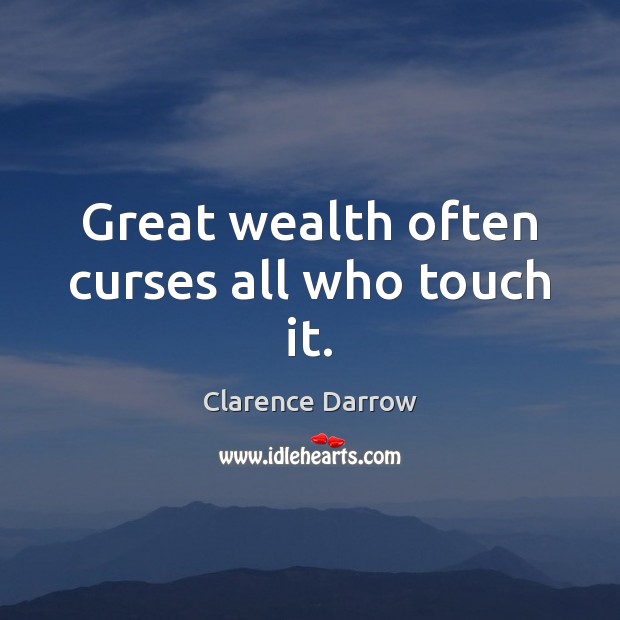 Great wealth often curses all who touch it. Clarence Darrow Picture Quote