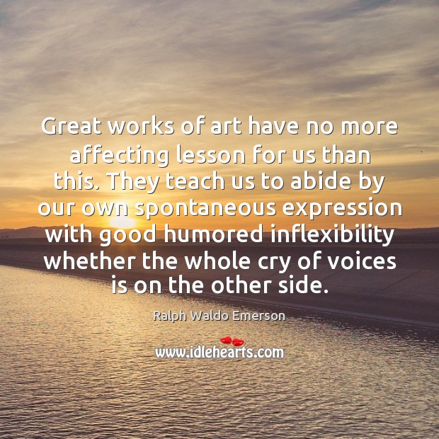 Great works of art have no more affecting lesson for us than Ralph Waldo Emerson Picture Quote
