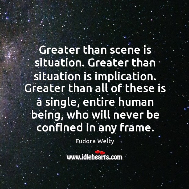 Greater than scene is situation. Greater than situation is implication. Eudora Welty Picture Quote