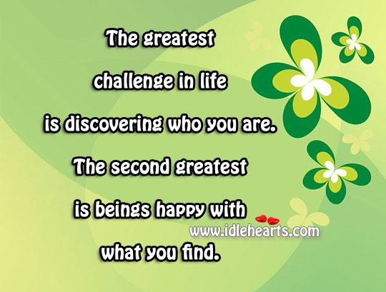 The greatest challenge in life is discovering who you are. Image