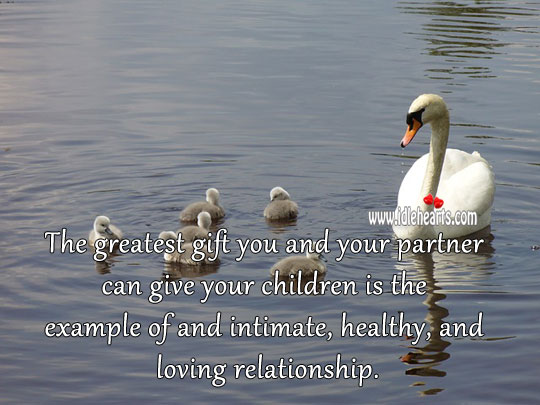 The greatest gift a parent can give to children is loving relationship. Gift Quotes Image